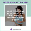 EP. #164: Your Questions Answered–Why Am I Always Thinking About Food?