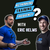 Rethinking Training Frequency with Dr. Eric Helms