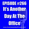 #266 - It's Another Day At The Office
