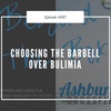 #027: Choosing the Barbell Over Bulimia