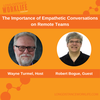 The Importance of Empathetic Conversations on Remote Teams with Robert Bogue
