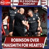 Episode 656: Robinson over Naismith for Hearts top job?