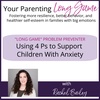 252: LONG GAME PROBLEM PREVENTER: The 4 Ps to support a child with anxiety