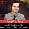 Handling Vendor Relationships In The Luxury Market | Wedding Business