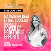 Maximizing Real Estate Success Through the Power of Profitable Efforts - Ep. (798)