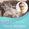 Manage Children’s ADHD Symptoms Naturally with Dana Kay