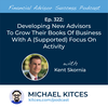 Ep 322: Developing New Advisors To Grow Their Books Of Business With A (Supported) Focus On Activity With Kent Skornia
