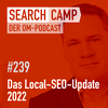 Das Local-SEO-Update 2022 – mit Sven Deutschländer [Search Camp 239]