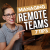 Managing a Team Remotely- 7 Tips and Best Practices