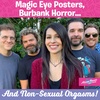 Magic Eye Posters, Burbank Horror, Non-Sexual Orgasms