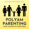 Ep 5: Polyam Parenting (and how to talk to your kids)