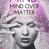 071 Mind – MIND OVER MATTER