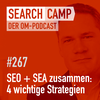 SEO + SEA zusammen: 4 wichtige Strategien [Search Camp 267]