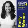 Redefining Medicine with special guest Emily Werner, PhD
