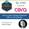 Episode 143: “How to Lead a Strategy Realization Office in Life Sciences” with Sachin Raje