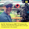 Ep142 - Experiences of a BBC TV Camera operator and drone pilot, Phil Chappell