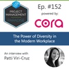 Episode 152: "The Power of Diversity in the Modern Workplace" with Patti Viri-Cruz