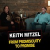 Episode 27 | Keith Mitzel | From Promiscuity to Promise