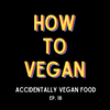 Accidentally Vegan Food | Ep. 18