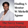 16. Finding A Mentor 101 w/ Michelle Ngome