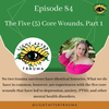 Episode 84: The Five (5) Core Wounds, Part 1 with Alyssa Scolari, LPC