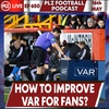 Episode 650: How can we improve VAR for fans?