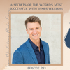 SMME #283 6 Secrets of the World’s Most Successful with James Williams