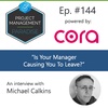Episode 144: “Is Your Manager Causing You To Leave?” with Michael Calkins
