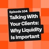 Talking With Your Clients: Why Liquidity Is Important