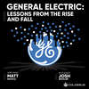 General Electric: Lessons from the Rise and Fall - [Business Breakdowns, EP. 74]