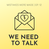 Ep 12: We Need To Talk