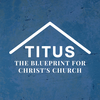 The Blueprint for Christ's Church, Part 2 - The Blueprint from Doctrine to Life | Titus 1:5-9
