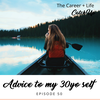 Ep #50: Advice To My 30 year old Self