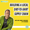 #217 - How (&amp; Why) to Build a Local Dirt-to-Shirt Supply Chain