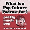 PEL Presents PMP#157: What Is a Pop Culture Podcast For? (Season Finale)