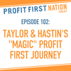 Ep. 102: Taylor & Hastin’s MAGIC Profit First Journey