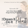 Episode 89: Let’s Chat About Body Image During Pregnancy