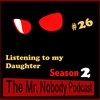 The Mr.Nobody Podcast #26  Listening to my Daughter