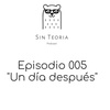 Episodio 005: Un día después