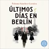 últimos días en berlín (paloma sánchez-garnica) 2/2 audiolibro