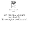 Sin Teoría y Un Café con Andrés: "Estrategias de Estudio"