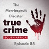 Episode 85 - The Merriespruit Disaster