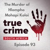 Episode 93 The Murder of Hlompho Mohapi Koloi