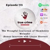 Episode 113 The Wrongful Conviction of Thembekile Molaudzi (Bonus Interview with Louise Shorter)