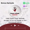 Bonus Episode: 1985 Cold Case Solved (Brought to you by Change in One Generation podcast)