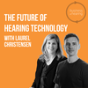 The Future of Hearing Technology with Laurel Christensen