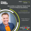 523 Terry Blachek: How to Build a Dream Team for Your Fitness Business