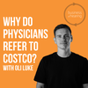 Why do Physicians Refer to Costco?