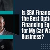 Is SBA Financing the Best Option for Financing Equipment for My Car Wash Business?
