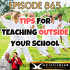 Episode 865 - Tips for Teaching Outside Your School